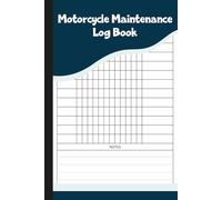 Motorcycle Maintenance Log Book: Record Book for Tracking Repairs, Services, Mileage & Safety Checks.