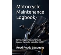 Motorcycle Maintenance Logbook: Service, Repair, Mileage, Parts and Expense Tracker for Motorbike Owners
