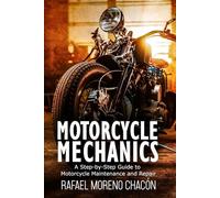 Motorcycle mechanics: A Step-by-Step Guide to Motorcycle Maintenance and Repair (Mechanics Made Easy)
