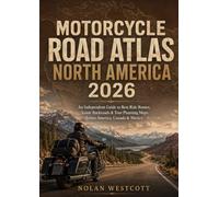Motorcycle Road Atlas North America 2026: An Independent Guide to Best Ride Routes, Iconic Backroads & Tour Planning Maps Across America, Canada & Mexico
