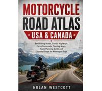 Motorcycle Road Atlas USA & Canada: Best Riding Roads, Scenic Highways, Curvy Backroads, Touring Maps, Route Planning Guide and Essential Stops for Motorcycle Trips