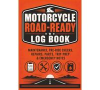 Motorcycle Road-Ready Log Book: All-in-One Maintenance Tracker, Pre-Ride Inspection Checklist, Repair Record, Parts Log, Trip Prep Planner & Roadside Notes for Motorcycle Owners