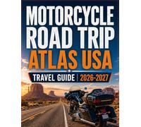 MOTORCYCLE ROAD TRIP ATLAS USA 2026-2027: Detailed State Maps, Scenic Routes, Mileage Charts and Rider Essentials Across America