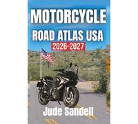 MOTORCYCLE ROAD TRIP ATLAS USA 2026 - 2027: Essential Routes, Hidden Gems, and Adventure Planning Across Every State