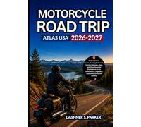 Motorcycle Road Trip Atlas USA 2026-2027: Explore Scenic Routes, Curving Backroads, Touring Highways, Maps, and Choosing Iconic Destinations for an Adventurous, Legendary Experience across the Country