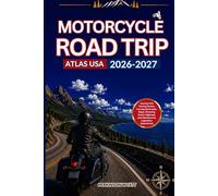 Motorcycle Road Trip Atlas USA 2026-2027: Journey into Touring Routes, Curving Backroads, Maps, Choosing Scenic Highways and Adventurous Legendary Experiences