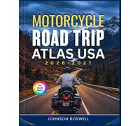 MOTORCYCLE ROAD TRIP ATLAS USA 2026 - 2027: The Ultimate Guide with Detailed Maps to Scenic Routes, Legendary Highways, Hidden Roads, and Essential Survival Tips Across America