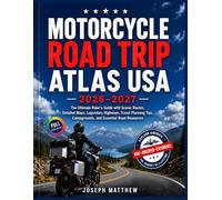MOTORCYCLE ROAD TRIP ATLAS USA 2026-2027: The Ultimate Rider's Guide with Scenic Routes, Detailed Maps, Legendary Highways, Travel Planning Tips, Campgrounds, and Essential Road Resources