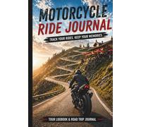 Motorcycle Tour Logbook - Track Your Rides & Road Trip Adventures: Your personal ride journal for routes, memories & motorcycle journeys