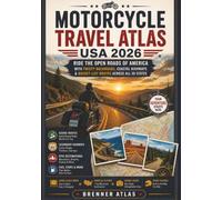 Motorcycle Travel Atlas USA 2026: Ride the Open Roads of America with Twisty Backroads, Coastal Highways & Bucket-List Routes Across All 50 States