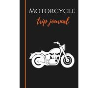 Motorcycle Trip Journal: A Travel Diary and Maintenance Log for Bikers with Guided Prompts