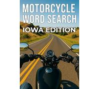 MOTORCYCLE WORD SEARCH IOWA EDITION: Experience Iowa’s Best Motorcycle Roads with 50 Puzzles and 750 Real Riding Words (Motorcycle Word Search: State by State Series)