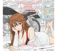 Motorcycles And Models: A Coloring Book: A Unique Combination Of Anime/Manga Style Models, And The Love For Two Wheeled Machines!