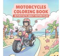 Motorcycles Coloring Book With Fun Facts: 50 Pages of Cool Motorcycles, Riders, Adventure Scenes, Stunts, and Scenic Rides - Educational Activity Book for Kids and Teens