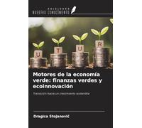 Motores de la economía verde: finanzas verdes y ecoinnovación: Transición hacia un crecimiento sostenible