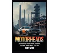 MOTORHEADS: THE UNTOLD STORY OF STREET RACING, REDEMPTION, AND FINDING HOME IN AMERICA'S RUST BELT