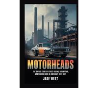 MOTORHEADS: THE UNTOLD STORY OF STREET RACING, REDEMPTION, AND FINDING HOME IN AMERICA'S RUST BELT