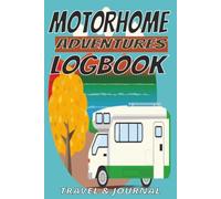 Motorhome Adventures Logbook: Travel & Journal | Record Campsites, Routes, Mileage, Expenses & Memories | Campervan Diary Campsite Record Book Road ... | Campers Travel Diary | 110 Pages 6 x9 size