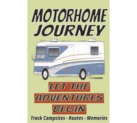 Motorhome Journey Logbook: Track Campsites, Facilities, Ratings, Activities, Photos & Travel Memories | RV adventure Travel Journal | Campers Diary | ... size... Perfect to Record all your Road Trips