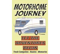 Motorhome Journey Logbook: Track Campsites, Facilities, Ratings, Activities, Photos & Travel Memories | RV adventure Travel Journal | Campers Diary | ... size... Perfect to Record all your Road Trips