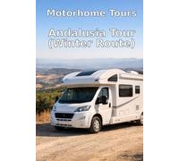 Motorhome Tours: Andalusia Tour (Winter Route): Andalusia in Winter - Why This Season Is Perfect for Your Motorhome Tour
