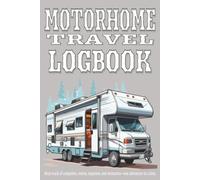 MOTORHOME TRAVEL LOGBOOK: Keep track of campsites, routes, expenses, and memories | Campervan Diary Campsite Record Book Road Trip Planner Van Life ... | Campers Travel Diary | 100 Pages 6 x9 size