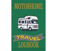 MOTORHOME TRAVEL LOGBOOK: Track Campsites, Routes & Memories | RV adventure Travel Journal | Campers Diary | 100 Pages 6 x9 size... Perfect to Record all your Road Trips