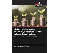 Motori della green economy: finanza verde ed eco-innovazione: Transizione verso una crescita sostenibile