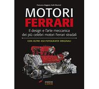 Motori Ferrari. Il design e l'arte meccanica dei più celebri motori Ferrari stradali (Grandi passioni)