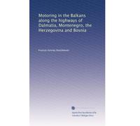 Motoring in the Balkans along the highways of Dalmatia, Montenegro, the Herzegovina and Bosnia