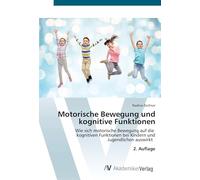 Motorische Bewegung und kognitive Funktionen: Wie sich motorische Bewegung auf die kognitiven Funktionen bei Kindern und Jugendlichen auswirkt 2. Auflage