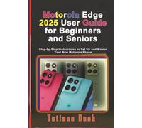Motorola Edge 2025 User Guide for Beginners and Seniors: Step-by-Step Instructions to Set Up and Master Your New Motorola Phone (Gadgets simplified guides)