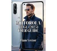 Motorola Edge (2025) User Guide: Unlock Every Feature, Optimize Performance, Enhance Security, and Personalize Your Phone for Everyday Use: 4 ... the Full Potential of Your Motorola Phone)