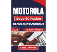 MOTOROLA Edge 60 Fusion BENUTZERHANDBUCH 2026: Einrichtung, Leistungsoptimierung, Erhöhung der Sicherheit und Behebung häufiger Probleme im täglichen Gebrauch