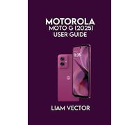 Motorola Moto G (2025) User Guide: Setup, and Advanced Features for Seamless Performance: 1 (Motorola Mastery: Unlocking the Full Potential of Your Motorola Phone)