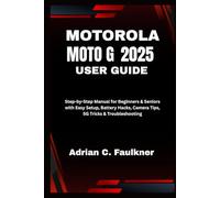 Motorola Moto G (2025) User Guide: Step-by-Step Manual for Beginners & Seniors with Easy Setup, Battery Hacks, Camera Tips, 5G Tricks & Troubleshooting