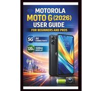 Motorola Moto G (2026) User Guide For Beginners And Pros: Step-by-step manual to unlocking blazing-fast speeds and fluid visuals, mastering 5G ... for a seamless experience (Tech Made Easy)