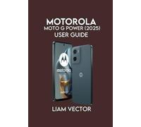 Motorola Moto G Power (2025) User Guide: Learn Setup, Battery Tips, Camera Tricks: 3 (Motorola Mastery: Unlocking the Full Potential of Your Motorola Phone)