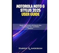 Motorola Moto G Stylus 2025 User Guide: Master Your Device with Step-by-Step Instructions, Tips, and Hidden Features.