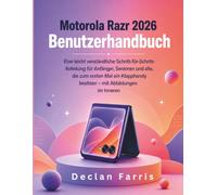 Motorola Razr 2026 Benutzerhandbuch: Eine leicht verständliche Schritt-für-Schritt-Anleitung für Anfänger, Senioren und alle, die zum ersten Mal ein Klapphandy besitzen - mit Abbildungen im Inneren