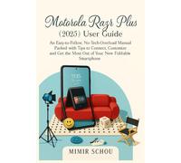 Motorola Razr Plus (2025) User Guide: An Easy-to-Follow, No-Tech-Overload Manual Packed with Tips to Connect, Customize and Get the Most Out of Your New Foldable Smartphone