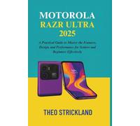 MOTOROLA RAZR ULTRA 2025: A Practical Guide to Master the Features, Design, and Performance for Seniors and Beginners Effectively