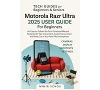 Motorola Razr Ultra 2025 User Guide For Beginners: An Easy-to-Follow, No-Tech-Overload Manual Packed with Tips to Connect, Customize and Get the Most Out of Your New Flip Smartphone