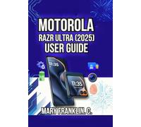 Motorola Razr Ultra (2025) User Guide: Master Dual Displays, Dominate Photography, and Troubleshoot Issues: 11 (Motorola Phones User Guide 2026)