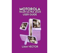 Motorola Razr Ultra (2025) User Guide: Troubleshooting, and Maximizing Performance of Your Foldable Smartphone