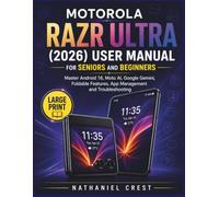 Motorola Razr Ultra (2026) User Manual for Seniors and Beginners: Master Android 16, Moto AI, Google Gemini, Foldable Features, App Management and Troubleshooting: 5 (Smart Tech User Guide Series)