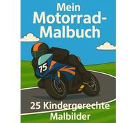 Motorrad Malbuch für Kinder ab 5 Jahren: 25 einfache Ausmalbilder rund um Motorräder, Rennfahrer - perfekt für Jungs und Mädchen