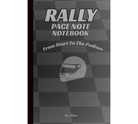 MOTORSPORT RALLY PACE NOTE NOTEBOOK FROM THE START TO THE PODIUM for your pacenotes for every special stage to get fastest time and good results: For Adults and Seniors