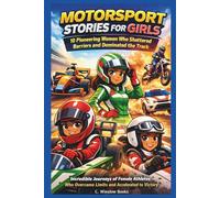 MOTORSPORT STORIES FOR GIRLS: 10 Pioneering Women Who Shattered Barriers and Dominated the Track: Incredible Journeys of Female Athletes Who Overcame ... and Accelerated to Victory (FOR GIRLS CHILD)