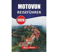MOTOVUN REISEFÜHRER 2026: Entdecken Sie Weinberge, historische Sehenswürdigkeiten, lokale Küche und landschaftlich reizvolle Ausblicke in den istrischen Hügeln Kroatiens